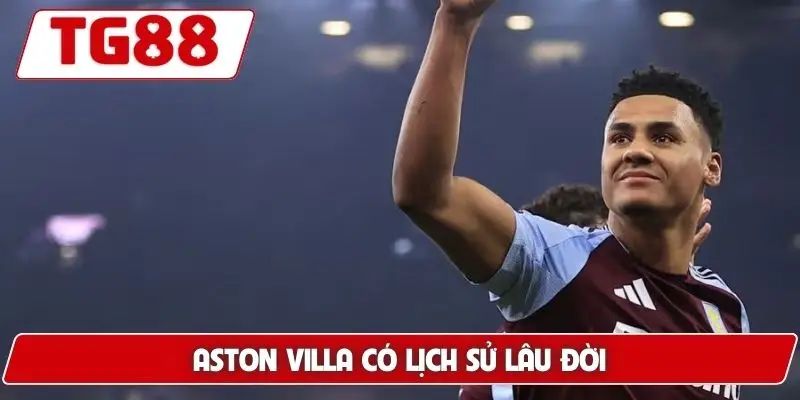 Aston Villa: Cập Nhật Kèo Cược Aston Villa Tại TG88 5 Aston Villa có lịch sử lâu đời