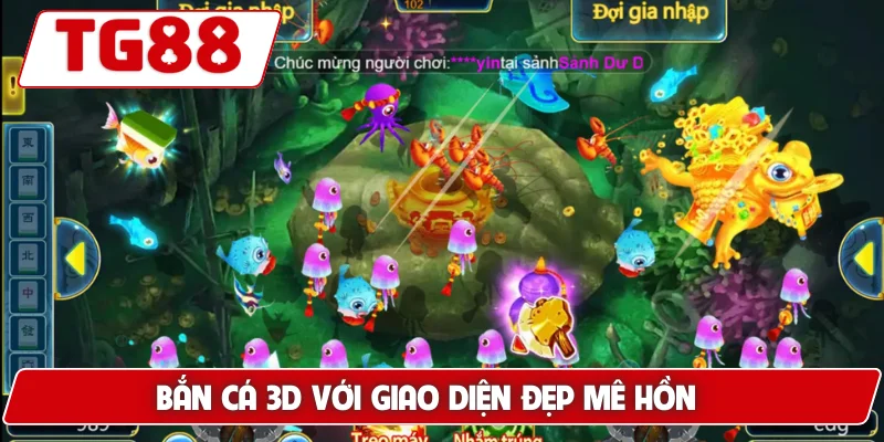 Bắn Cá 3D: Trải Nghiệm Bắn Cá 3D Trực Tuyến Tại TG88 5 Bắn cá 3D với giao diện đẹp mê hồn