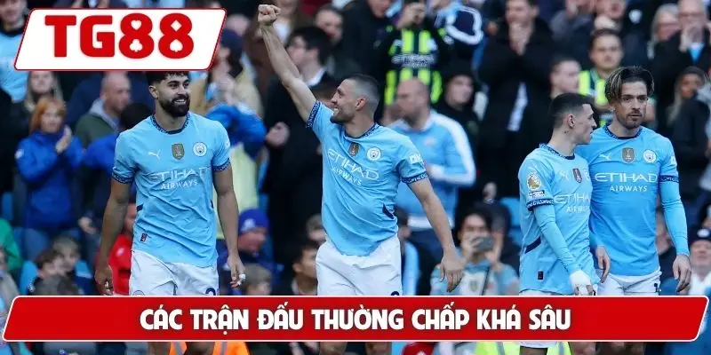 Manchester City: Kèo Cược Và Trận Đấu Mới Nhất Tại TG88 9 Các trận đấu thường chấp khá sâu