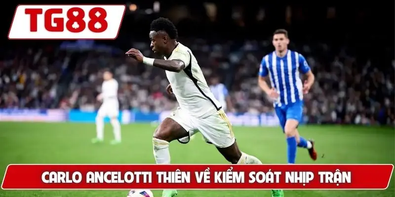Real Madrid: Kèo Cược Mới Nhất Cập Nhật Nhanh Tại TG88 7 Carlo Ancelotti thiên về kiểm soát nhịp trận