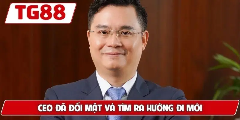CEO đã đối mặt và tìm ra hướng đi mới
