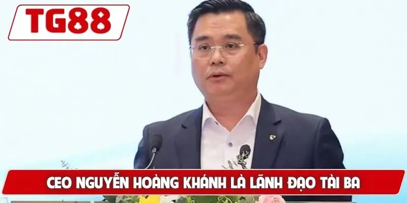 CEO Nguyễn Hoàng Khánh là lãnh đạo tài ba