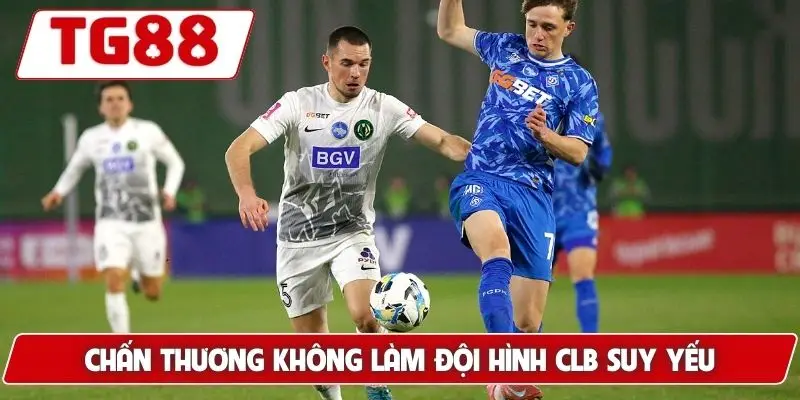Chấn thương không làm đội hình CLB suy yếu