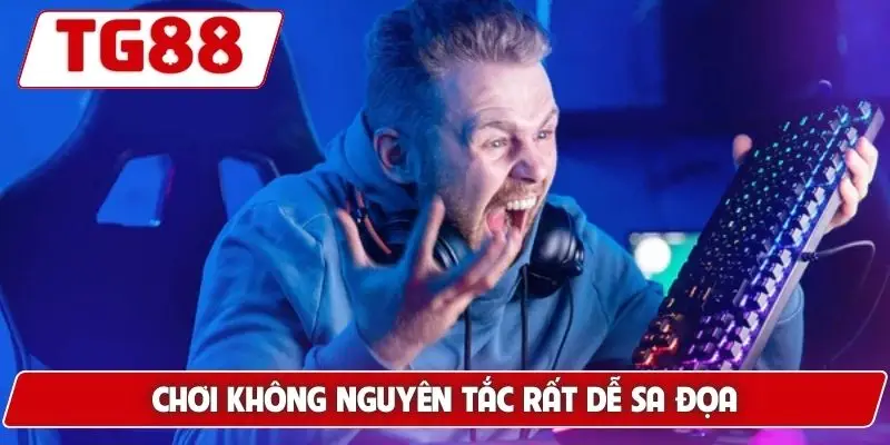 Chơi không nguyên tắc rất dễ sa đọa