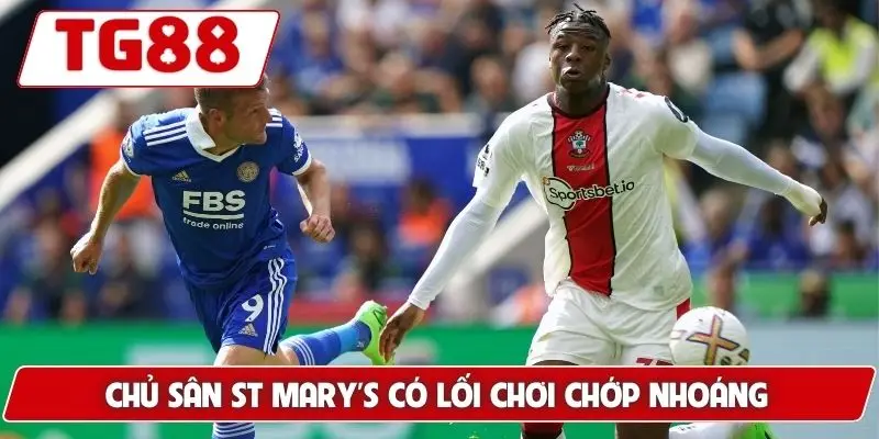 Southampton: Kèo Cược Southampton FC Và Tin Tức Tại TG88 7 Chủ sân St Mary's có lối chơi chớp nhoáng