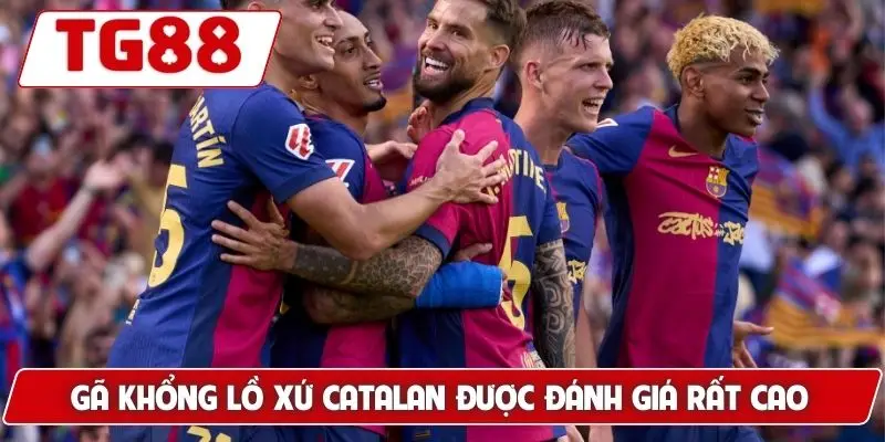 Gã khổng lồ xứ Catalan được đánh giá rất cao
