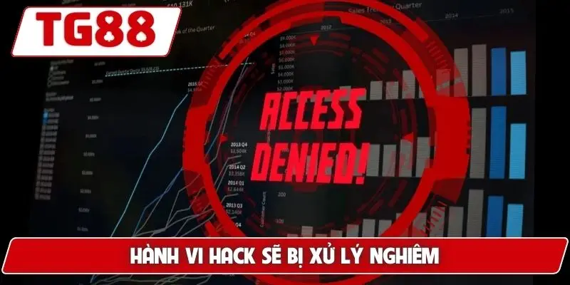 Hành vi hack sẽ bị xử lý nghiêm