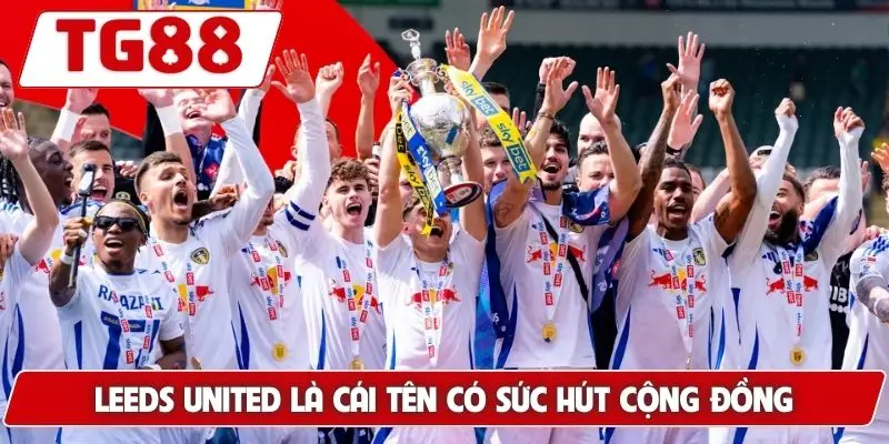 Leeds United: Cập Nhật Tin Tức Và Kèo Cược Mới Nhất Tại TG88 5 Leeds United là cái tên có sức hút cộng đồng