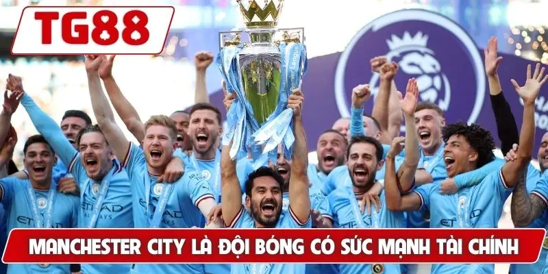 Manchester City: Kèo Cược Và Trận Đấu Mới Nhất Tại TG88 6 Manchester City là đội bóng có sức mạnh tài chính