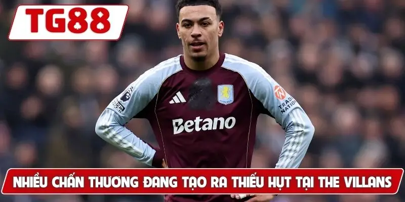 Aston Villa: Cập Nhật Kèo Cược Aston Villa Tại TG88 7 Nhiều chấn thương đang tạo ra thiếu hụt tại The Villans