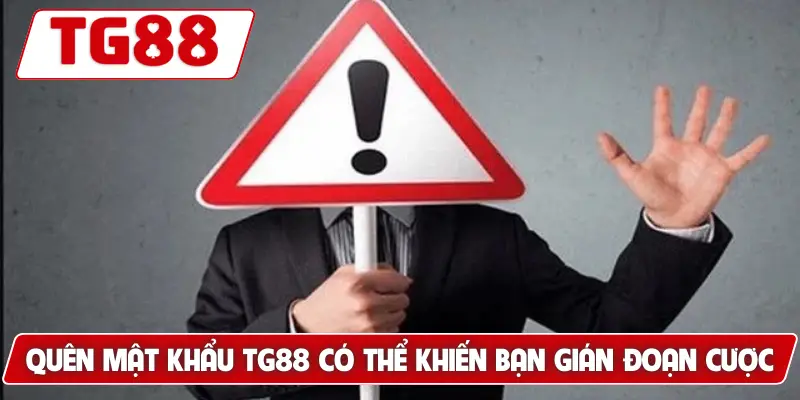Quên mật khẩu TG88 có thể khiến bạn gián đoạn cược