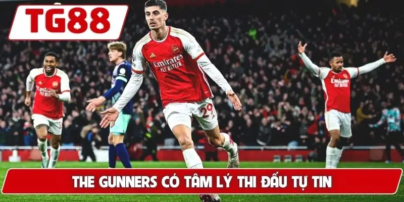 The Gunners có tâm lý thi đấu tự tin
