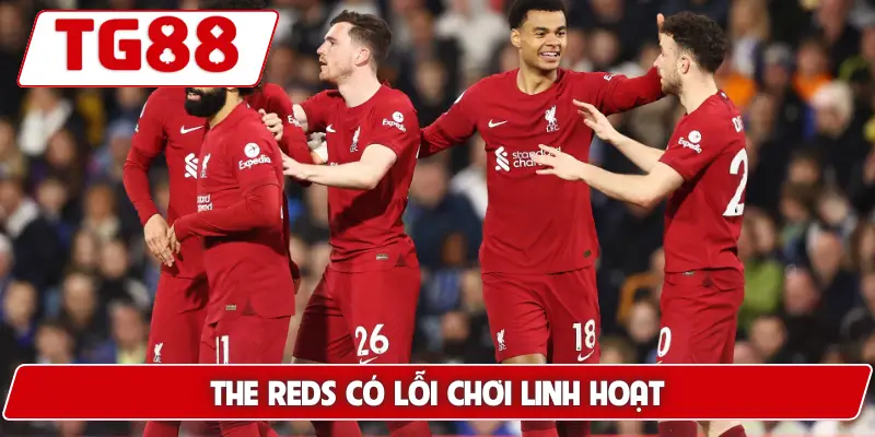 Liverpool: Cập Nhật Kèo Cược Liverpool Tại TG88 Mới Nhất 7 The Reds có lỗi chơi linh hoạt