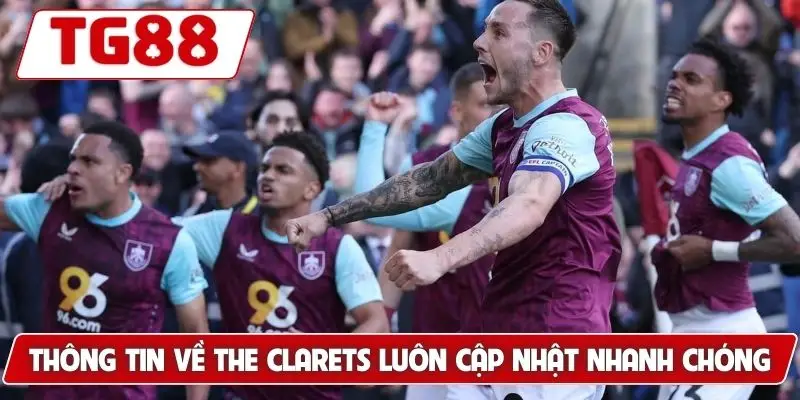 Thông tin về The Clarets luôn cập nhật nhanh chóng