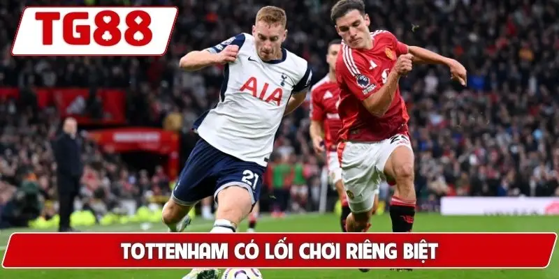 Tottenham có lối chơi riêng biệt