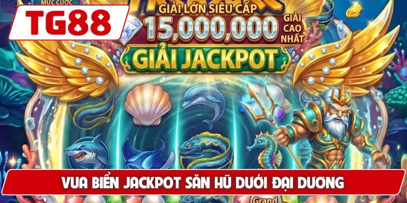 Vua Biển Jackpot: Săn Jackpot Khủng, Thưởng Cao Tại TG88 5 Vua Biển Jackpot săn hũ dưới đại dương