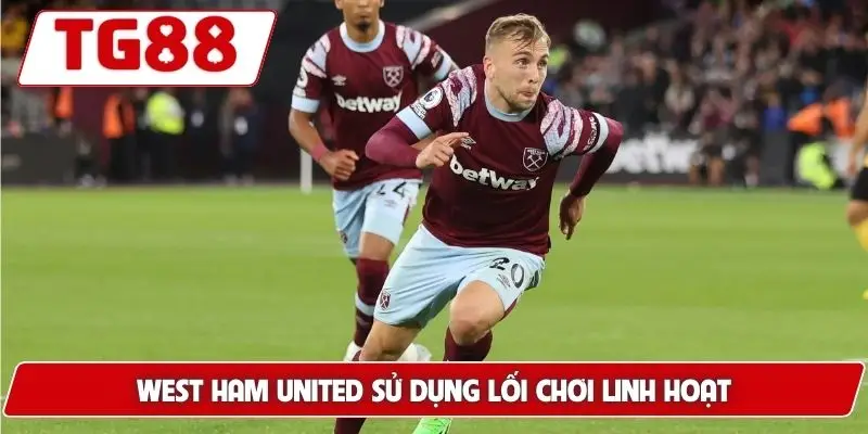 West Ham United: Cập Nhật Kết Quả Kèo Cược Mới Nhất Tại TG88 7 West Ham United sử dụng lối chơi linh hoạt